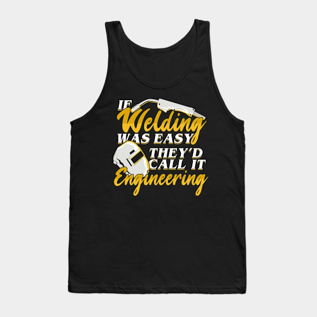 If Welding Was Easy They'd Call It Engineering Tank Top by Dolde08